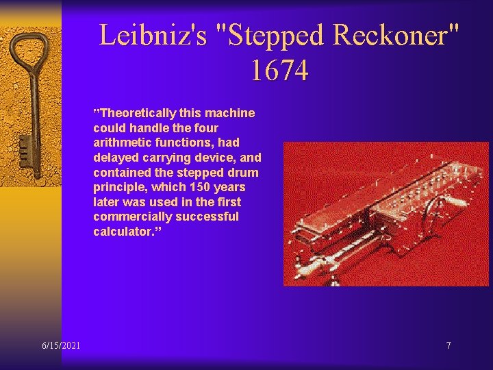 Leibniz's "Stepped Reckoner" 1674 "Theoretically this machine could handle the four arithmetic functions, had