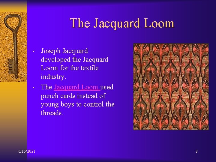 The Jacquard Loom • • 6/15/2021 Joseph Jacquard developed the Jacquard Loom for the