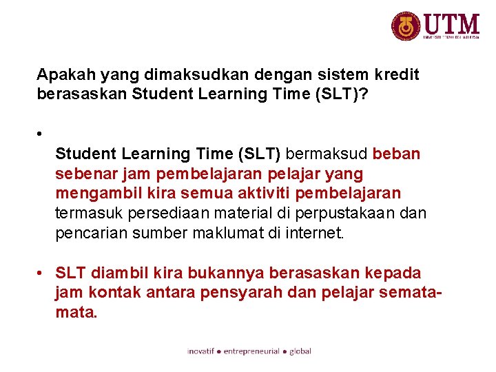 Apakah yang dimaksudkan dengan sistem kredit berasaskan Student Learning Time (SLT)? • Student Learning