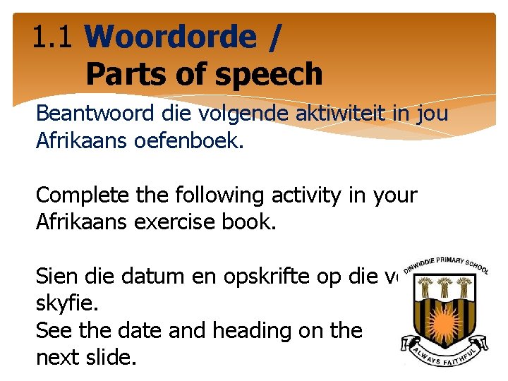 1. 1 Woordorde / Parts of speech Beantwoord die volgende aktiwiteit in jou Afrikaans