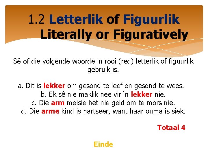 1. 2 Letterlik of Figuurlik Literally or Figuratively Sê of die volgende woorde in