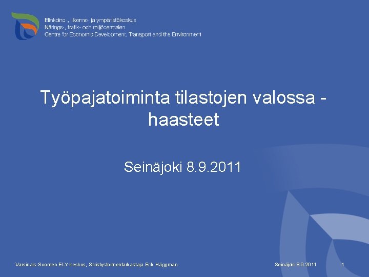 Työpajatoiminta tilastojen valossa haasteet Seinäjoki 8. 9. 2011 Varsinais-Suomen ELY-keskus, Sivistystoimentarkastaja Erik Häggman Seinäjoki