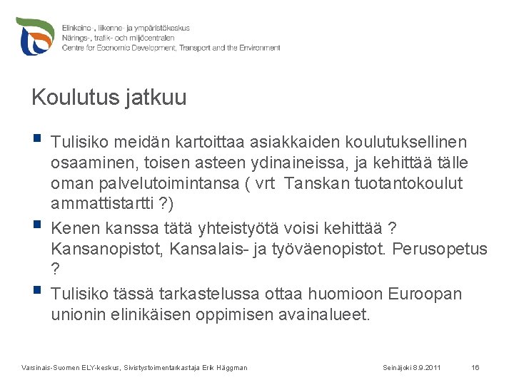 Koulutus jatkuu § Tulisiko meidän kartoittaa asiakkaiden koulutuksellinen § § osaaminen, toisen asteen ydinaineissa,