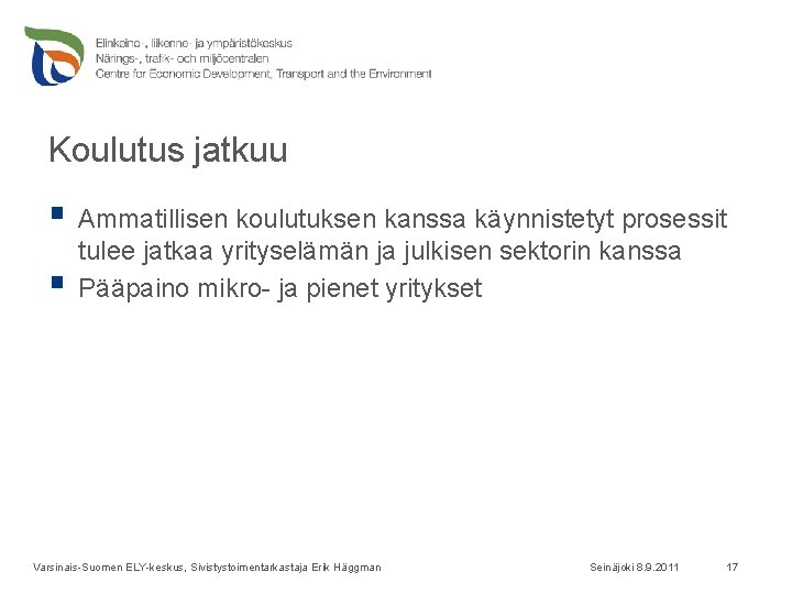 Koulutus jatkuu § Ammatillisen koulutuksen kanssa käynnistetyt prosessit § tulee jatkaa yrityselämän ja julkisen