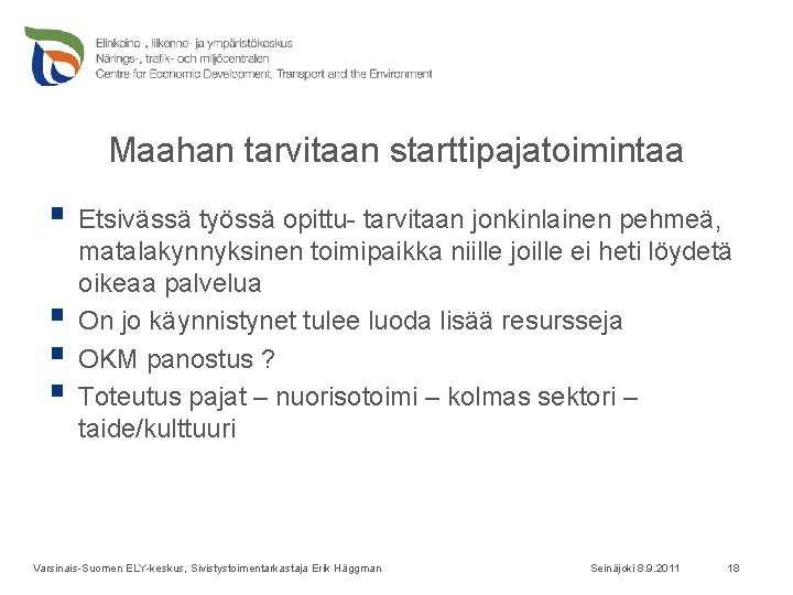 Maahan tarvitaan starttipajatoimintaa § Etsivässä työssä opittu- tarvitaan jonkinlainen pehmeä, § § § matalakynnyksinen