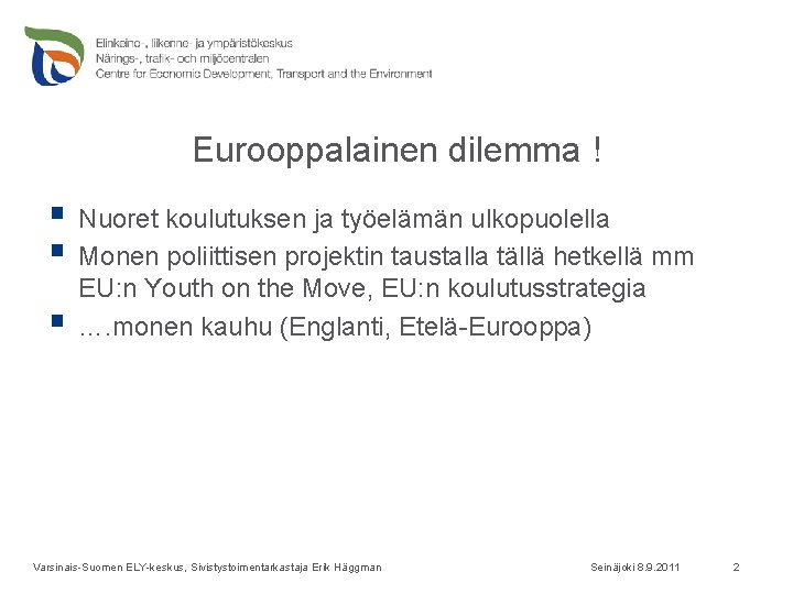 Eurooppalainen dilemma ! § Nuoret koulutuksen ja työelämän ulkopuolella § Monen poliittisen projektin taustalla