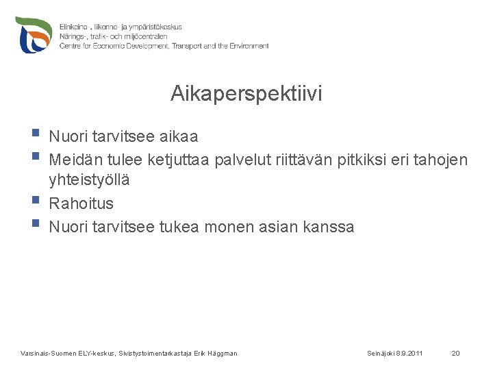 Aikaperspektiivi § Nuori tarvitsee aikaa § Meidän tulee ketjuttaa palvelut riittävän pitkiksi eri tahojen