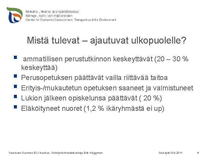 Mistä tulevat – ajautuvat ulkopuolelle? § § § ammatillisen perustutkinnon keskeyttävät (20 – 30