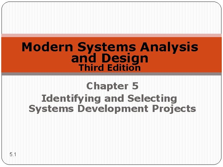 Modern Systems Analysis and Design Third Edition Chapter 5 Identifying and Selecting Systems Development