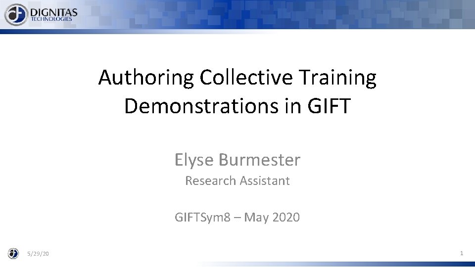 Authoring Collective Training Demonstrations in GIFT Elyse Burmester Research Assistant GIFTSym 8 – May