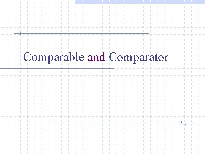 Comparable and Comparator 