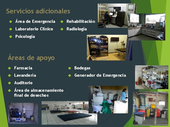 Servicios adicionales Área de Emergencia Rehabilitación Laboratorio Clínico Radiología Psicología Áreas de apoyo Farmacia