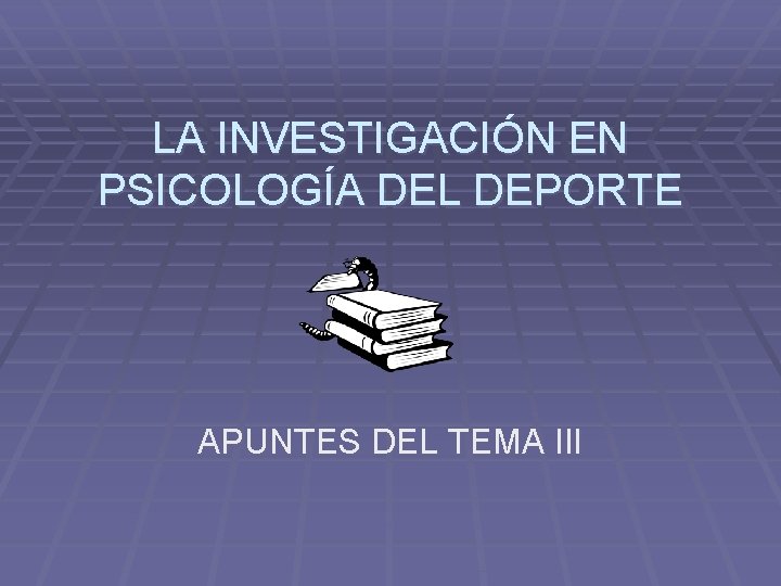 LA INVESTIGACIÓN EN PSICOLOGÍA DEL DEPORTE APUNTES DEL TEMA III 