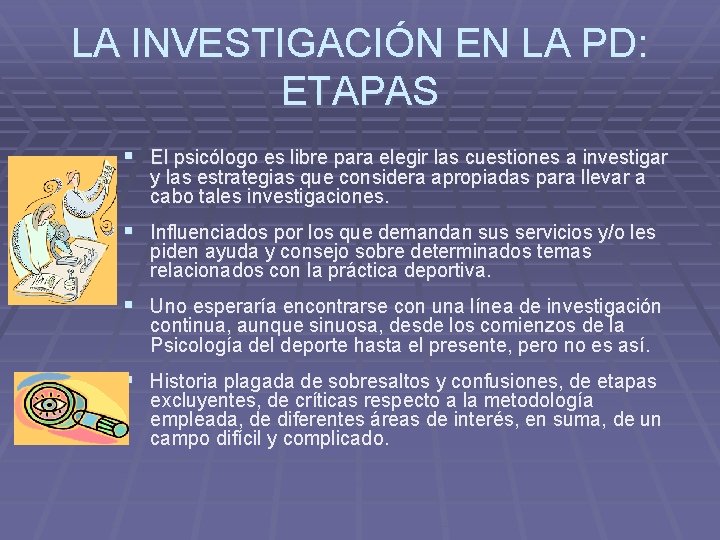 LA INVESTIGACIÓN EN LA PD: ETAPAS § El psicólogo es libre para elegir las LA INVESTIGACIÓN EN LA PD: ETAPAS § El psicólogo es libre para elegir las