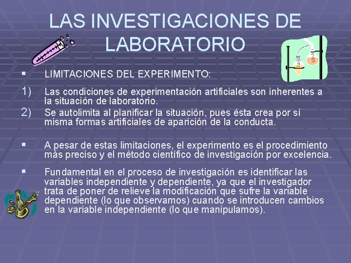 LAS INVESTIGACIONES DE LABORATORIO § 1) 2) LIMITACIONES DEL EXPERIMENTO: Las condiciones de experimentación