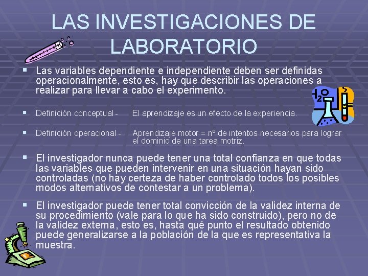 LAS INVESTIGACIONES DE LABORATORIO § Las variables dependiente e independiente deben ser definidas operacionalmente,