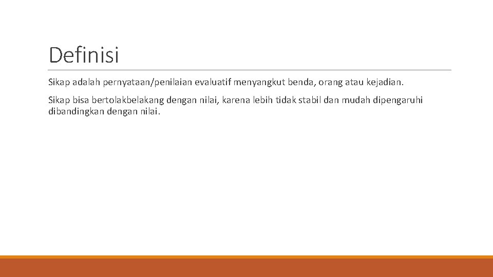 Definisi Sikap adalah pernyataan/penilaian evaluatif menyangkut benda, orang atau kejadian. Sikap bisa bertolakbelakang dengan