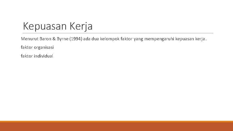 Kepuasan Kerja Menurut Baron & Byrne (1994) ada dua kelompok faktor yang mempengaruhi kepuasan