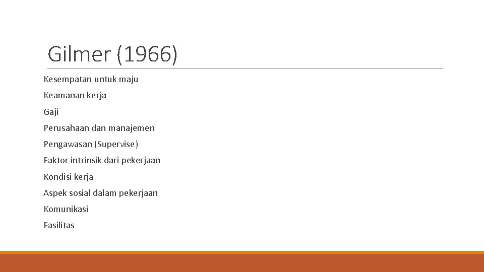 Gilmer (1966) Kesempatan untuk maju Keamanan kerja Gaji Perusahaan dan manajemen Pengawasan (Supervise) Faktor