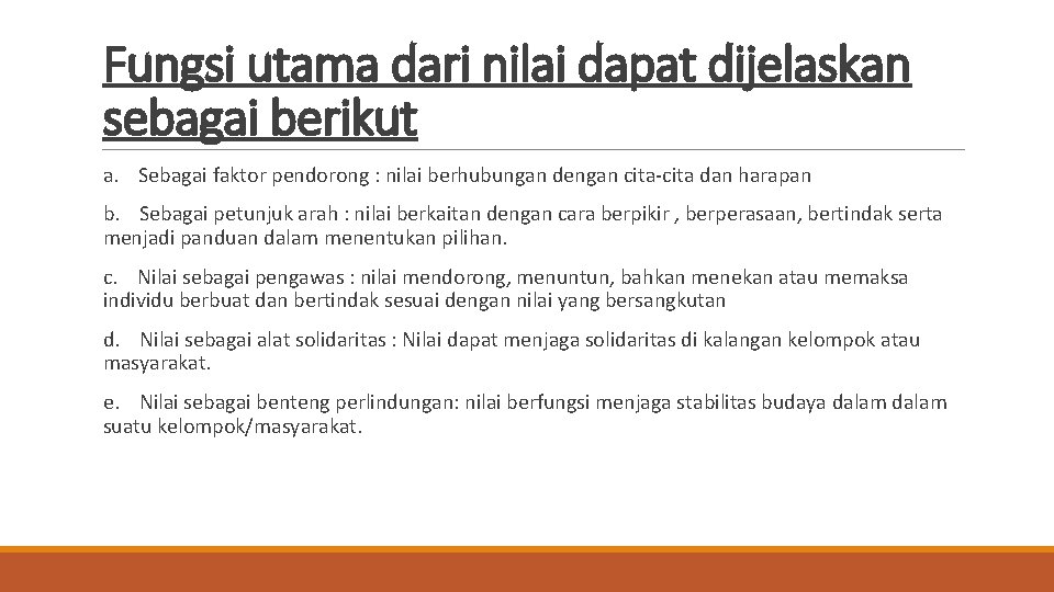 Fungsi utama dari nilai dapat dijelaskan sebagai berikut a. Sebagai faktor pendorong : nilai