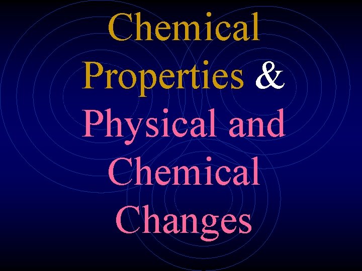 Chemical Properties & Physical and Chemical Changes 