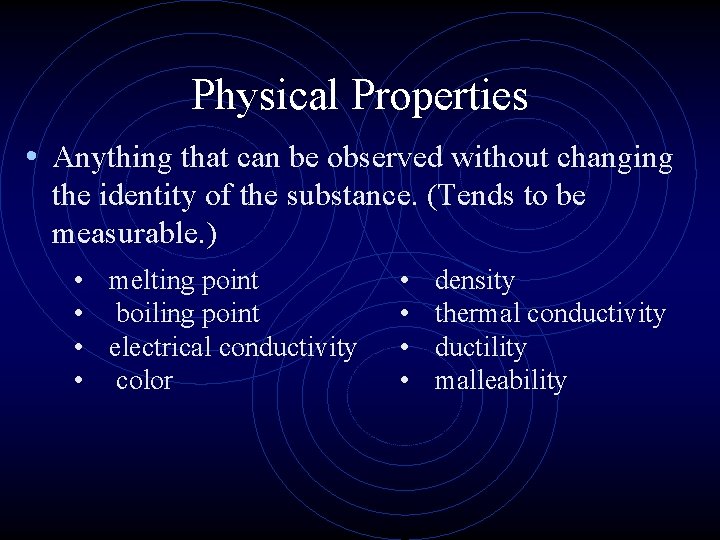 Physical Properties • Anything that can be observed without changing the identity of the