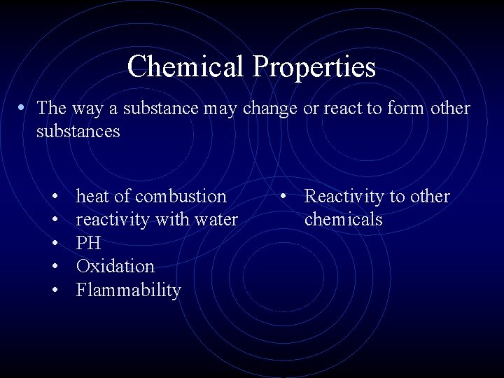 Chemical Properties • The way a substance may change or react to form other