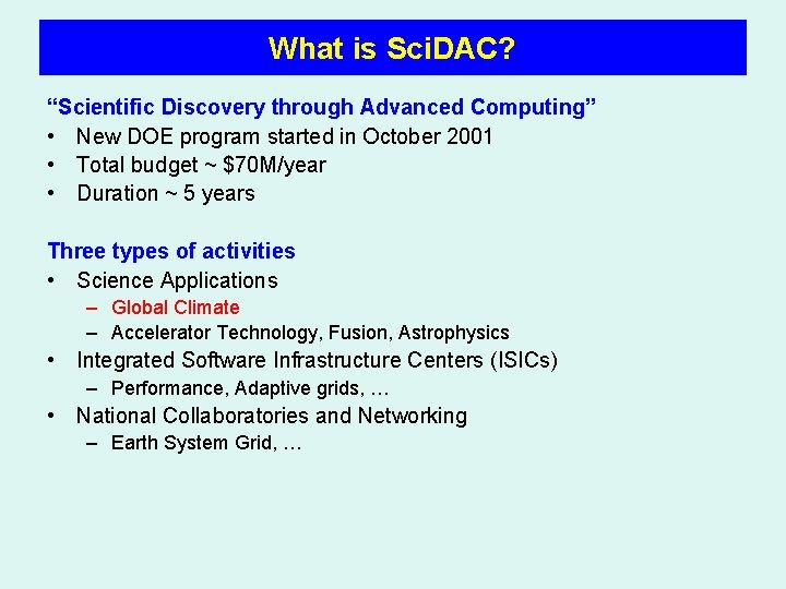What is Sci. DAC? “Scientific Discovery through Advanced Computing” • New DOE program started