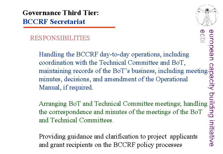 Governance Third Tier: BCCRF Secretariat european capacity building initiative ecbi RESPONSIBILITIES Handling the BCCRF