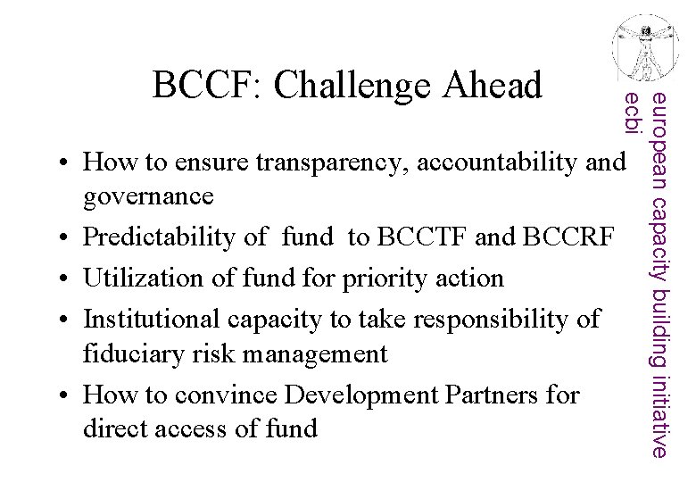 european capacity building initiative ecbi BCCF: Challenge Ahead • How to ensure transparency, accountability