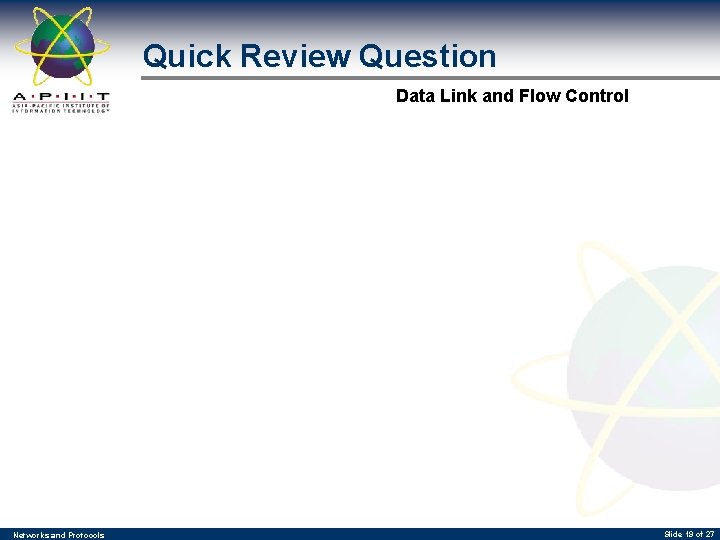 Quick Review Question Data Link and Flow Control Networks and Protocols Slide 19 of