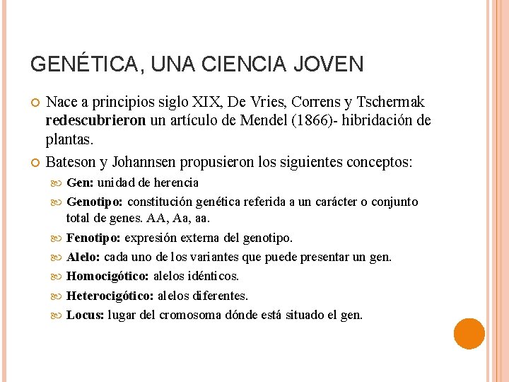 GENÉTICA, UNA CIENCIA JOVEN Nace a principios siglo XIX, De Vries, Correns y Tschermak