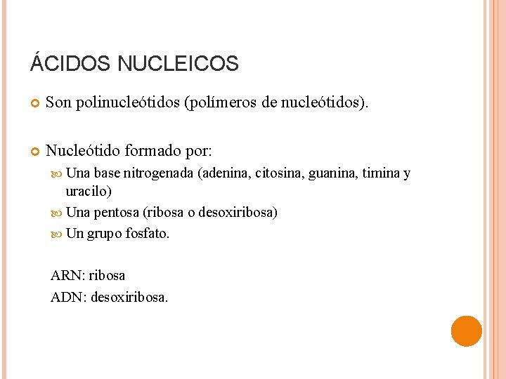 ÁCIDOS NUCLEICOS Son polinucleótidos (polímeros de nucleótidos). Nucleótido formado por: Una base nitrogenada (adenina,