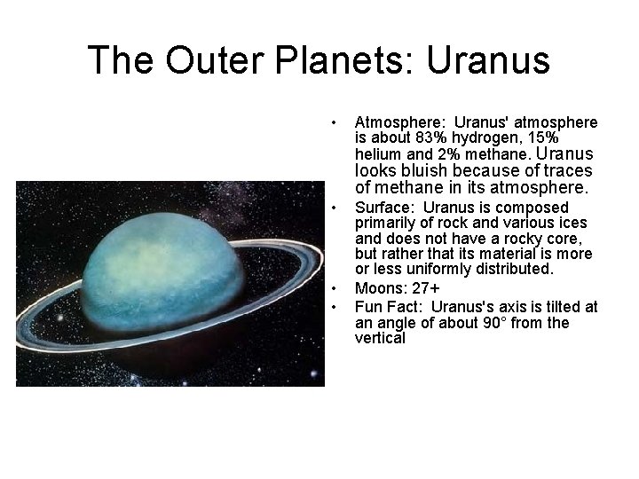 The Outer Planets: Uranus • Atmosphere: Uranus' atmosphere is about 83% hydrogen, 15% helium