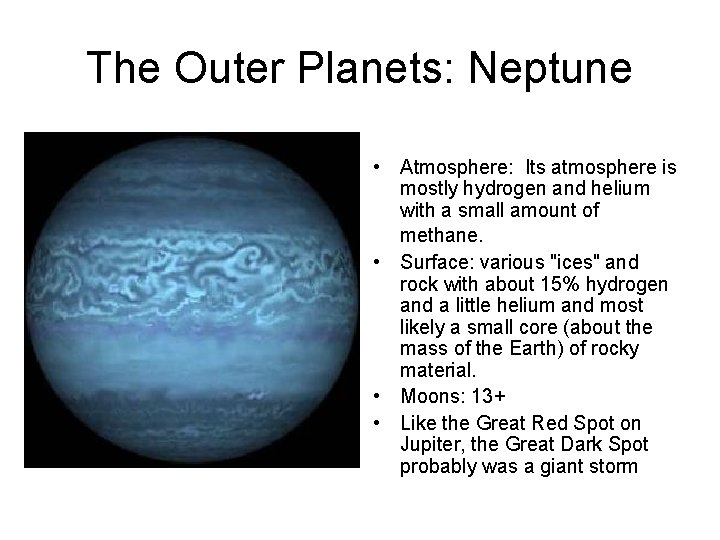 The Outer Planets: Neptune • Atmosphere: Its atmosphere is mostly hydrogen and helium with