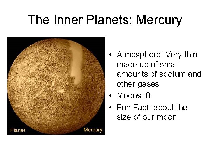 The Inner Planets: Mercury • Atmosphere: Very thin made up of small amounts of