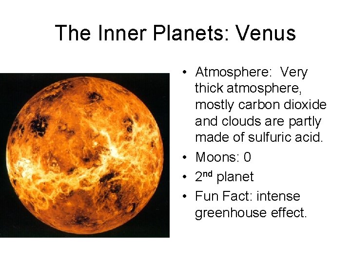The Inner Planets: Venus • Atmosphere: Very thick atmosphere, mostly carbon dioxide and clouds