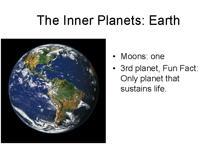 The Inner Planets: Earth • Moons: one • 3 rd planet, Fun Fact: Only