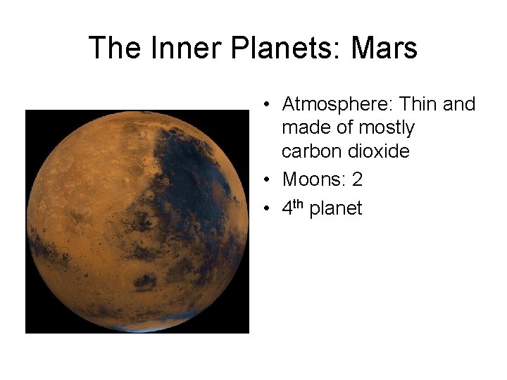 The Inner Planets: Mars • Atmosphere: Thin and made of mostly carbon dioxide •