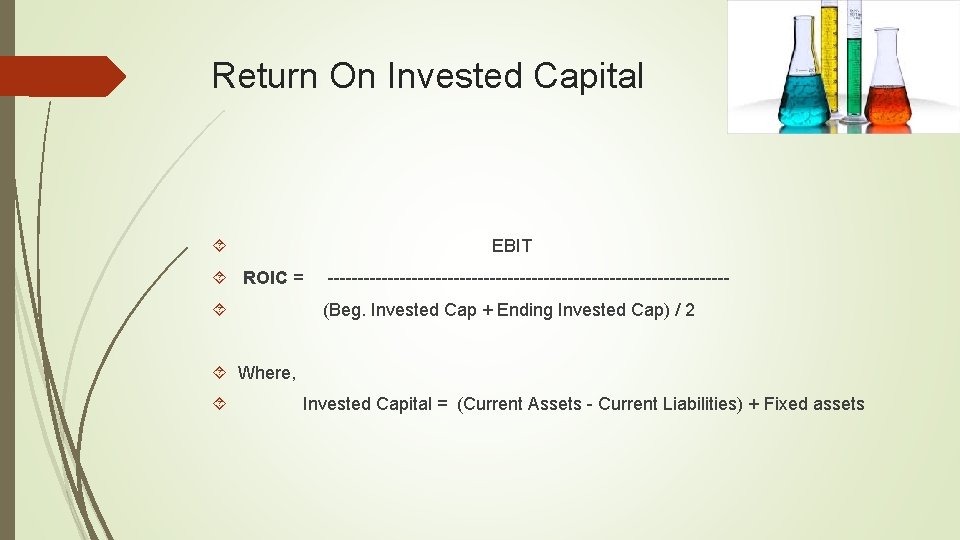 Return On Invested Capital EBIT ROIC = ---------------------------------(Beg. Invested Cap + Ending Invested Cap)