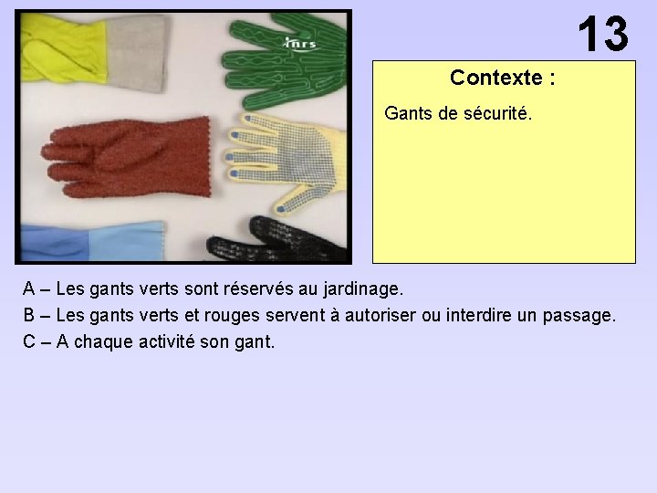 13 Contexte : Gants de sécurité. A – Les gants verts sont réservés au