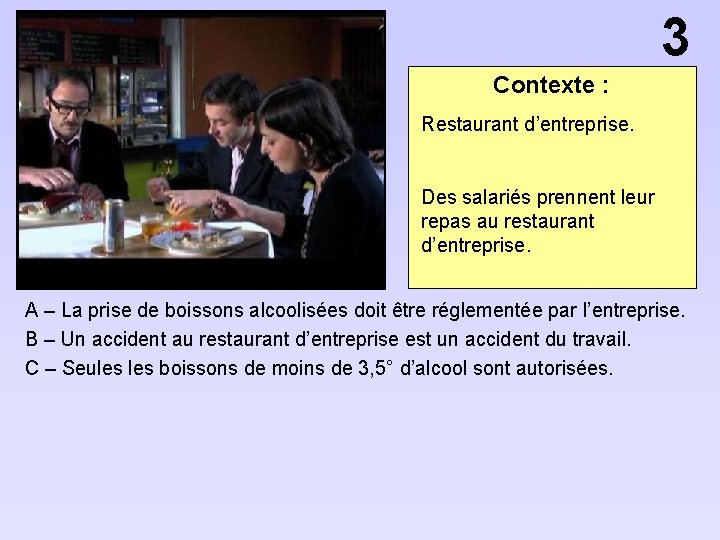 3 Contexte : Restaurant d’entreprise. Des salariés prennent leur repas au restaurant d’entreprise. A