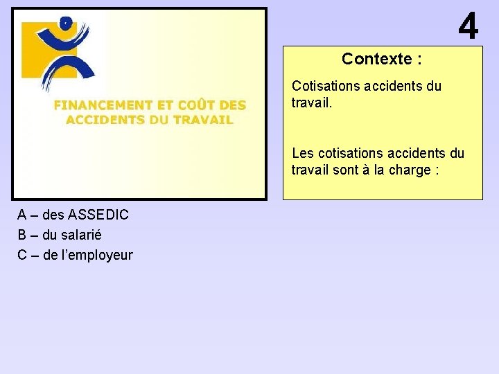 4 Contexte : Cotisations accidents du travail. Les cotisations accidents du travail sont à