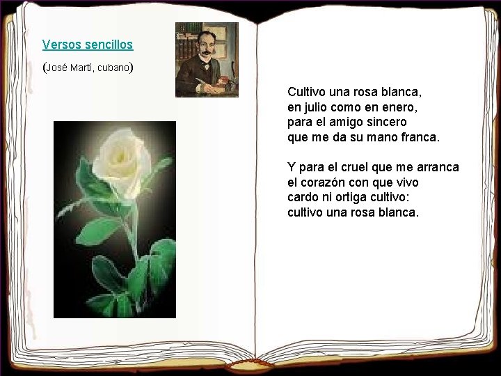 Versos sencillos (José Martí, cubano) Cultivo una rosa blanca, en julio como en enero, Versos sencillos (José Martí, cubano) Cultivo una rosa blanca, en julio como en enero,