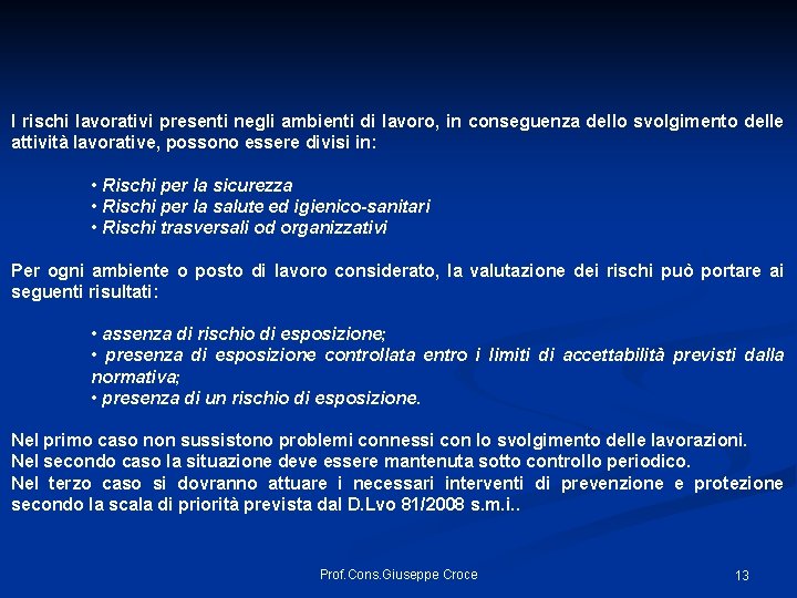 I rischi lavorativi presenti negli ambienti di lavoro, in conseguenza dello svolgimento delle attività