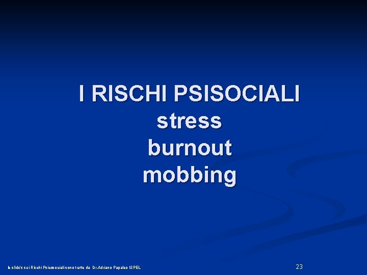 I RISCHI PSISOCIALI stress burnout mobbing le slide’s sui Rischi Psicosociali sono tratte da