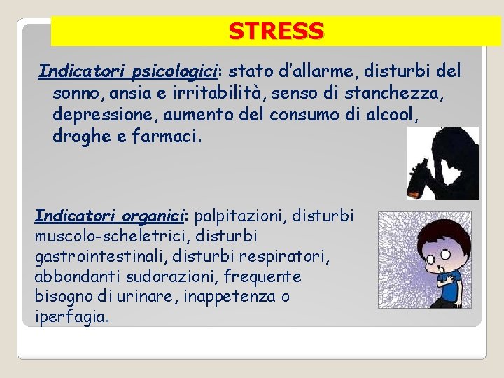 STRESS Indicatori psicologici: stato d’allarme, disturbi del sonno, ansia e irritabilità, senso di stanchezza,