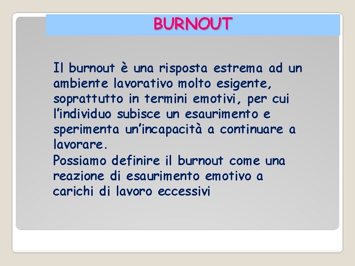 BURNOUT Il burnout è una risposta estrema ad un ambiente lavorativo molto esigente, soprattutto