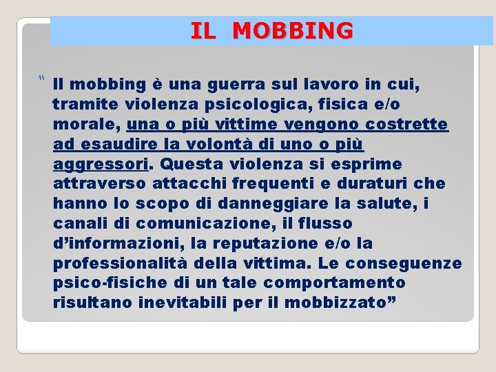 IL MOBBING “ Il mobbing è una guerra sul lavoro in cui, tramite violenza