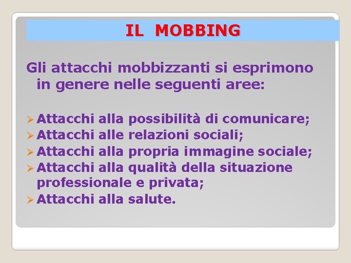 IL MOBBING Gli attacchi mobbizzanti si esprimono in genere nelle seguenti aree: Ø Attacchi